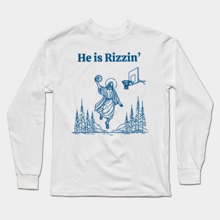 He Is Rizzin Funny Jesus He Is Rizzen Long Sleeve T-Shirt